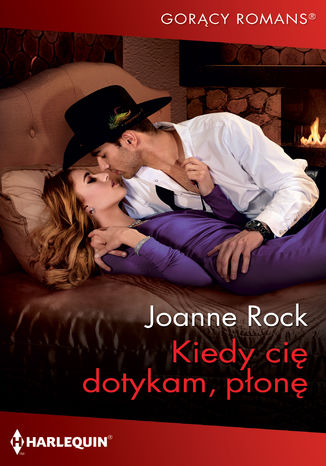 Kiedy cię dotykam, płonę Joanne Rock - okladka książki