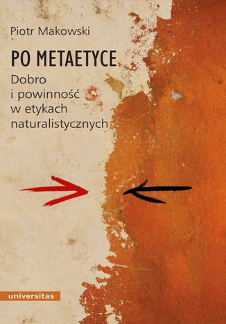 Po metaetyce. Dobro i powinność w etykach naturalistycznych Piotr Makowski - okladka książki