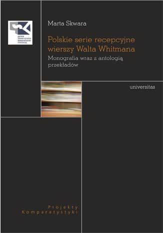 Polskie serie recepcyjne wierszy Walta Whitmana. Monografia wraz z antologią przekładów Marta Skwara - okladka książki