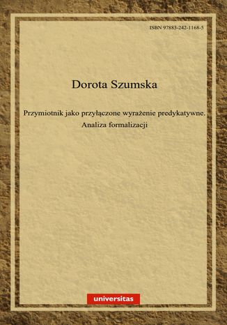 Przymiotnik jako przyłączone wyrażenie predykatywne. Analiza formalizacji Dorota Szumska - okladka książki