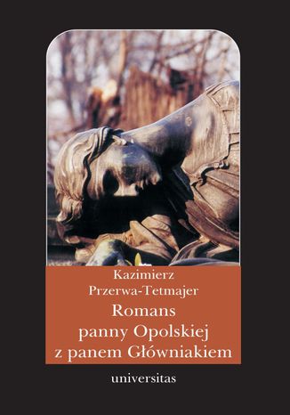 Romans panny Opolskiej z panem Główniakiem. Anegdota Kazimierz Przerwa-Tetmajer - okladka książki