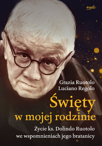 Święty w mojej rodzinie. Życie ks. Dolindo Ruotolo we wspomnieniach jego bratanicy Grazia Ruotolo, Luciano Regolo - okladka książki