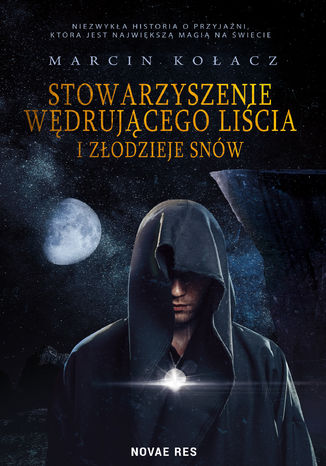 Stowarzyszenie wędrującego liścia i złodzieje snów Marcin Kołacz - okladka książki