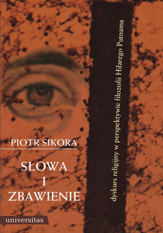 Słowa i zbawienie. Dyskurs religijny w perspektywie filozofii Hilarego Putnama Piotr Sikora - okladka książki