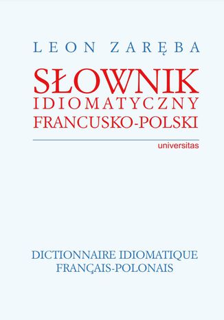 Słownik idiomatyczny francusko-polski. Dictionnaire idiomatique francais-polonais Leon Zaręba - okladka książki