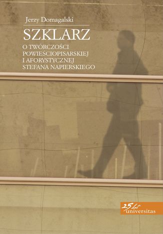 Szklarz. O twórczości powieściopisarskiej i aforystycznej Stefana Napierskiego Jerzy Domagalski - okladka książki