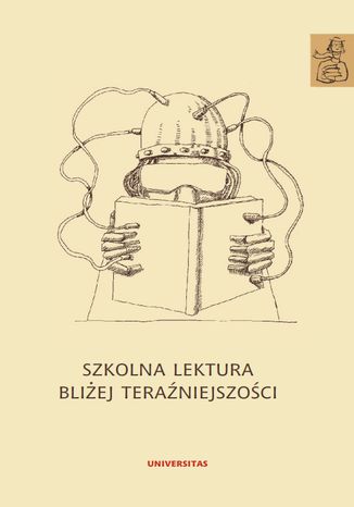 Szkolna lektura bliżej teraźniejszości Anna Janus-Sitarz - okladka książki