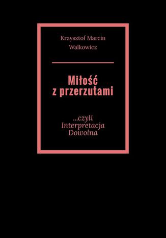 Miłość z przerzutami Krzysztof Walkowicz - okladka książki