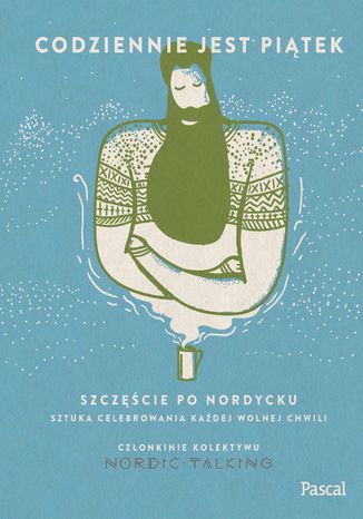 Codziennie jest piątek. Szczęście po nordycku Magdalena Szczepańska, Iga Jensen, Bernadetta Faurholt - okladka książki