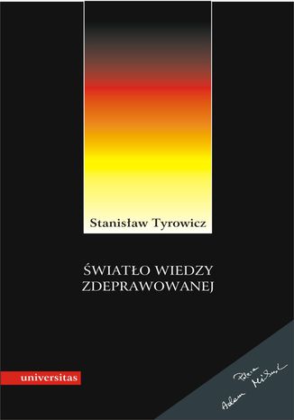 Światło wiedzy zdeprawowanej. Idee niemieckiej socjologii i filozofii (1933-1945) Stanisław Tyrowicz - okladka książki