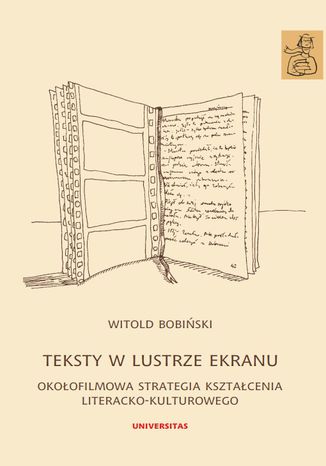 Teksty w lustrze ekranu. Okołofilmowa strategia kształcenia literacko-kulturowego Witold Bobiński - okladka książki