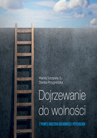 Dojrzewanie do wolności z punktu widzenia duchowości i psychologii Dorota Przygrodzka, Maciej Szczęsny SJ - audiobook CD