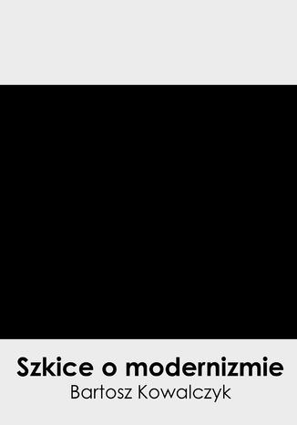 Szkice o modernizmie Bartosz Kowalczyk - okladka książki