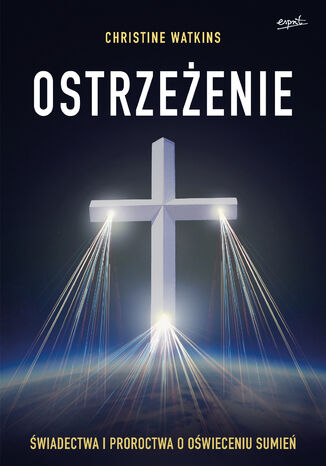 Ostrzeżenie. Świadectwa i proroctwa o oświeceniu sumień Christine Watkins - okladka książki