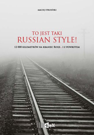 To jest taki Russian Style! 12000 kilometrów na kraniec Rosji... i z powrotem Maciej Stroiński - okladka książki