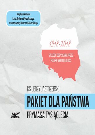 Pakiet dla państwa Prymasa Tysiąclecia. 1918-2018 Stulecie odzyskania przez Polskę Niepodległości Ks. Jerzy Jastrzębski - okladka książki