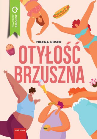 Otyłość brzuszna. Odżywianie w cukrzycy, insulinoodporności i otyłości Milena Nosek - okladka książki