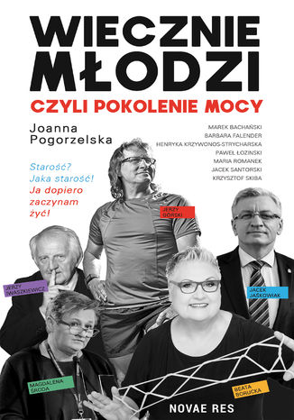 Wiecznie młodzi, czyli pokolenie mocy Joanna Pogorzelska - okladka książki