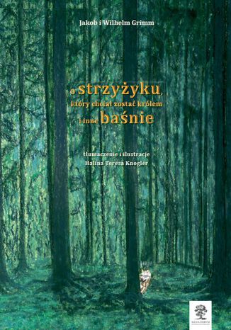 O strzyżyku, który chciał zostać królem i inne baśnie Jakob i Wilhelm Grimm - okladka książki