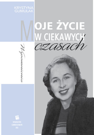 Moje życie w ciekawych czasach Krystyna Gumulak - okladka książki