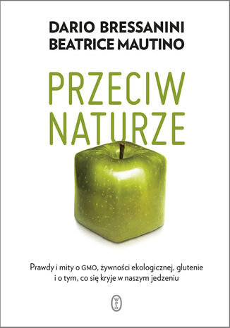 Przeciw naturze. Prawdy i mity o GMO, żywności ekologicznej, glutenie i o tym, co się kryje w naszym jedzeniu Dario Bressanini, Beatrice Mautino - audiobook MP3