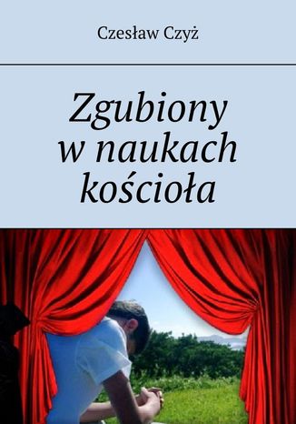 Zgubiony w naukach kościoła Czesław Czyż - okladka książki