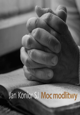 Moc modlitwy Jan Konior SJ - okladka książki