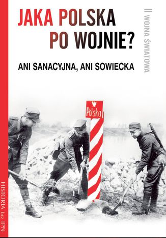 Jaka Polska po wojnie? Opracowanie zbiorowe - okladka książki