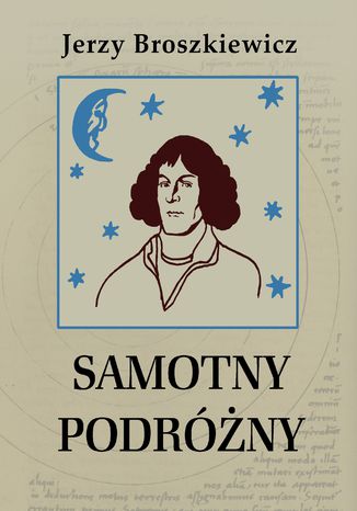 Samotny podróżny. Opowieść o Mikołaju Koperniku Jerzy Broszkiewicz - okladka książki