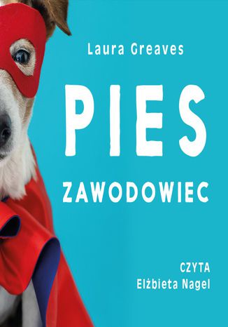 Pies zawodowiec. Opowieści o czworonogach, które żadnej pracy się nie boją Laura Greaves - okladka książki