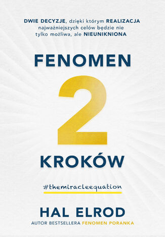 Fenomen 2 kroków. Dwie decyzje, dzięki którym realizacja najważniejszych celów będzie nie tylko możliwa, ale nieunikniona Hal Elrod - okladka książki