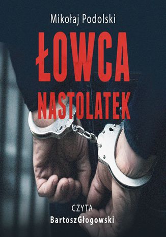 Łowca nastolatek Mikołaj Podolski - okladka książki