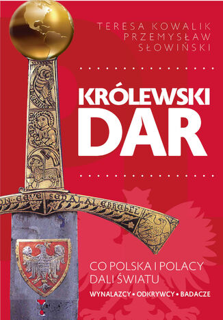 Królewski dar. Co Polacy dali światu Przemysław Słowiński, Teresa Kowalik - okladka książki