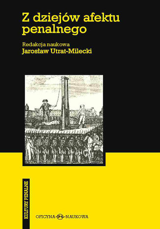 Z dziejów afektu penalnego Jarosław Utrat-Milecki, redakcja naukowa - okladka książki