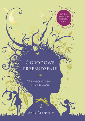 Ogrodowe przebudzenie. W trosce o Ziemię i nas samych Mary Reynolds - okladka książki