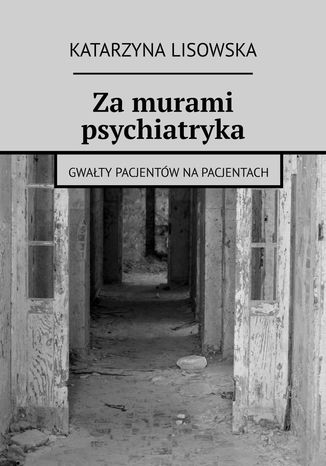 Za murami psychiatryka Katarzyna Lisowska - okladka książki