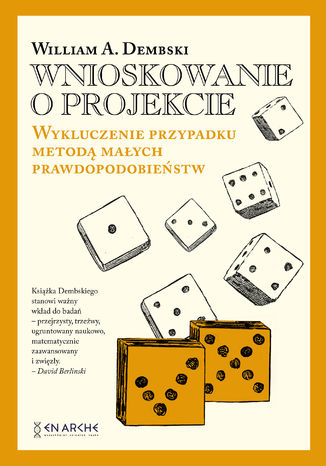 Wnioskowanie o projekcie. Wykluczenie przypadku metodą małych prawdopodobieństw William A.Dembski - okladka książki