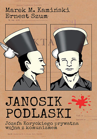 Janosik Podlaski. Józefa Koryckiego prywatna wojna z komunizmem Marek Kamiński, Ernest Szum - okladka książki