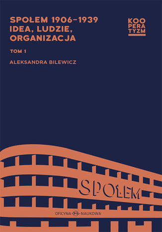 Społem 1906-1939.  Idea, ludzie, organizacja, Tom 1 - 2 Aleksandra Bilewicz, redakcja naukowa - okladka książki