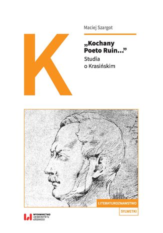 "Kochany Poeto Ruin...". Studia o Krasińskim Maciej Szargot - okladka książki