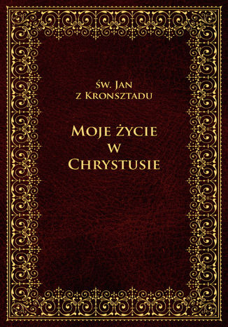 Moje życie w Chrystusie Św. Jan z Kronsztadu - okladka książki