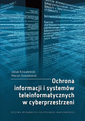 Ochrona informacji i systemów teleinformatycznych w cyberprzestrzeni Jakub Kowalewski, Marian Kowalewski - okladka książki