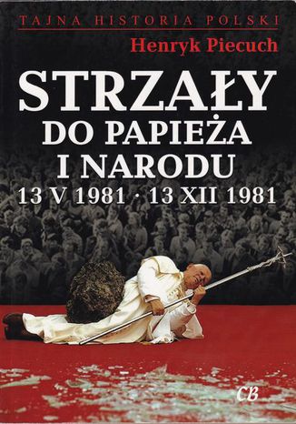 Strzały do Papieża i Narodu Henryk Piecuch - okladka książki