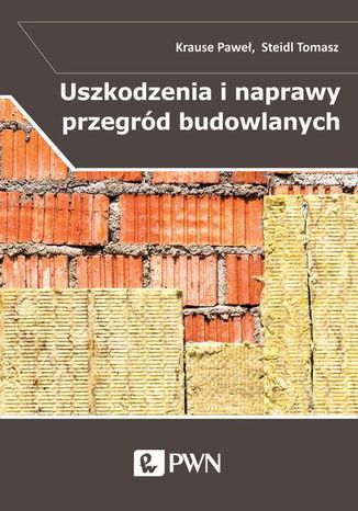 Uszkodzenia i naprawy przegród budowlanych w aspekcie izolacyjności termicznej Paweł Krause, Tomasz Steidl - okladka książki