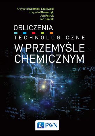 Obliczenia technologiczne w przemyśle chemicznym Krzysztof Krawczyk, Krzysztof Schmidt-Szałowski, Jan Sentek, Jan Petryk - okladka książki