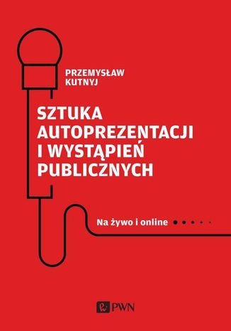 Sztuka autoprezentacji i wystąpień publicznych Przemysław Kutnyj - okladka książki