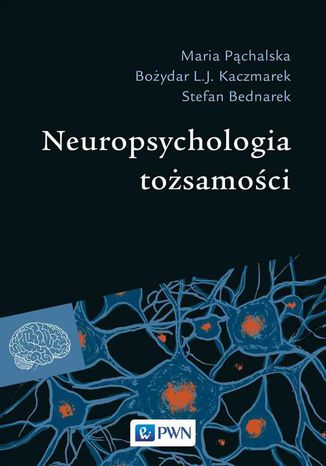 Neuropsychologia tożsamości Stefan Bednarek, Maria Pąchalska, Bożydar L.J. Kaczmarek - okladka książki