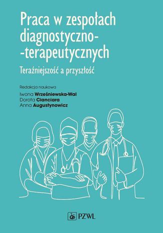 Praca w zespołach diagnostyczno-terapeutycznych Iwona Wrześniewska-Wal, Anna Augustynowicz, Dorota Cianciara - okladka książki