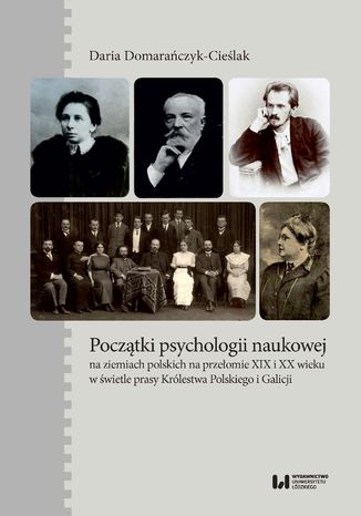 Początki psychologii naukowej na ziemiach polskich na przełomie XIX i XX wieku w świetle prasy Królestwa Polskiego i Galicji Daria Domarańczyk-Cieślak - okladka książki