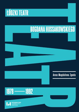 Łódzki teatr Bogdana Hussakowskiego 1979-1992 Anna Magdalena Zgoda - okladka książki